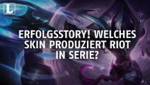 League of Legends: Erfolgsstory! Welches Skin produziert Riot in Serie?