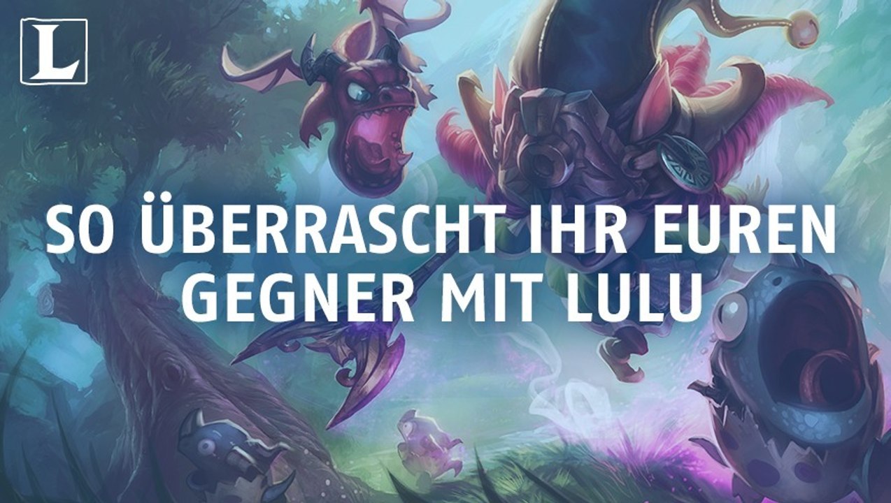 League of Legends: So überrascht ihr euren Gegner mit Lulu