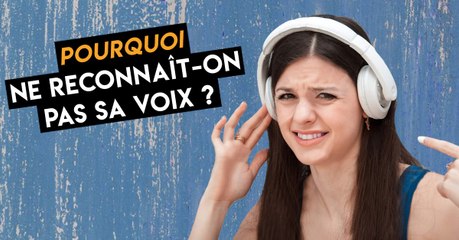 Pourquoi ne reconnait-on pas sa voix quand on l'entend ?