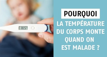 Pourquoi la température du corps grimpe quand on est malade ?