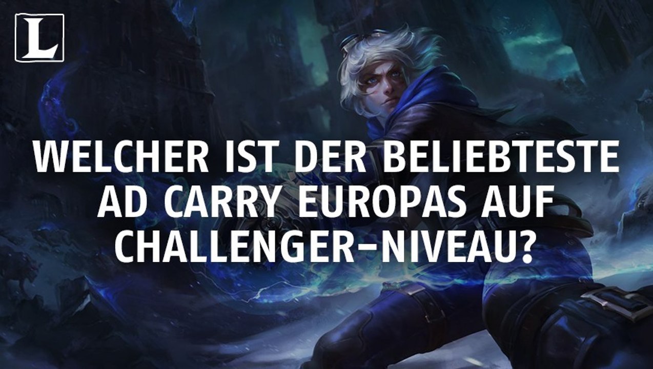 League of legends: welcher ist der beliebteste ad carry europas auf challenger-niveau?