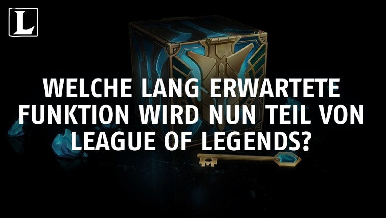 Welche lang erwartete Funktion wird nun Teil von League of Legends?