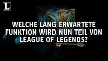 Welche lang erwartete Funktion wird nun Teil von League of Legends?