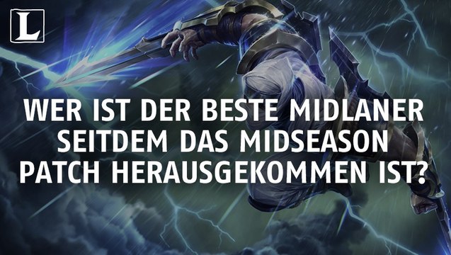 League of Legends: Wer ist seit dem Mid-Season-Patch der beste Midlaner?