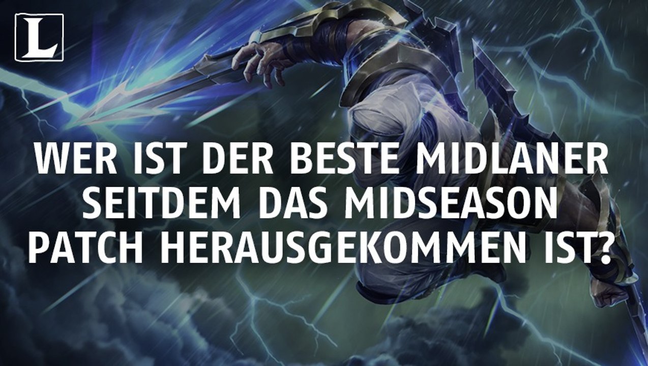 League of Legends: Wer ist seit dem Mid-Season-Patch der beste Midlaner?