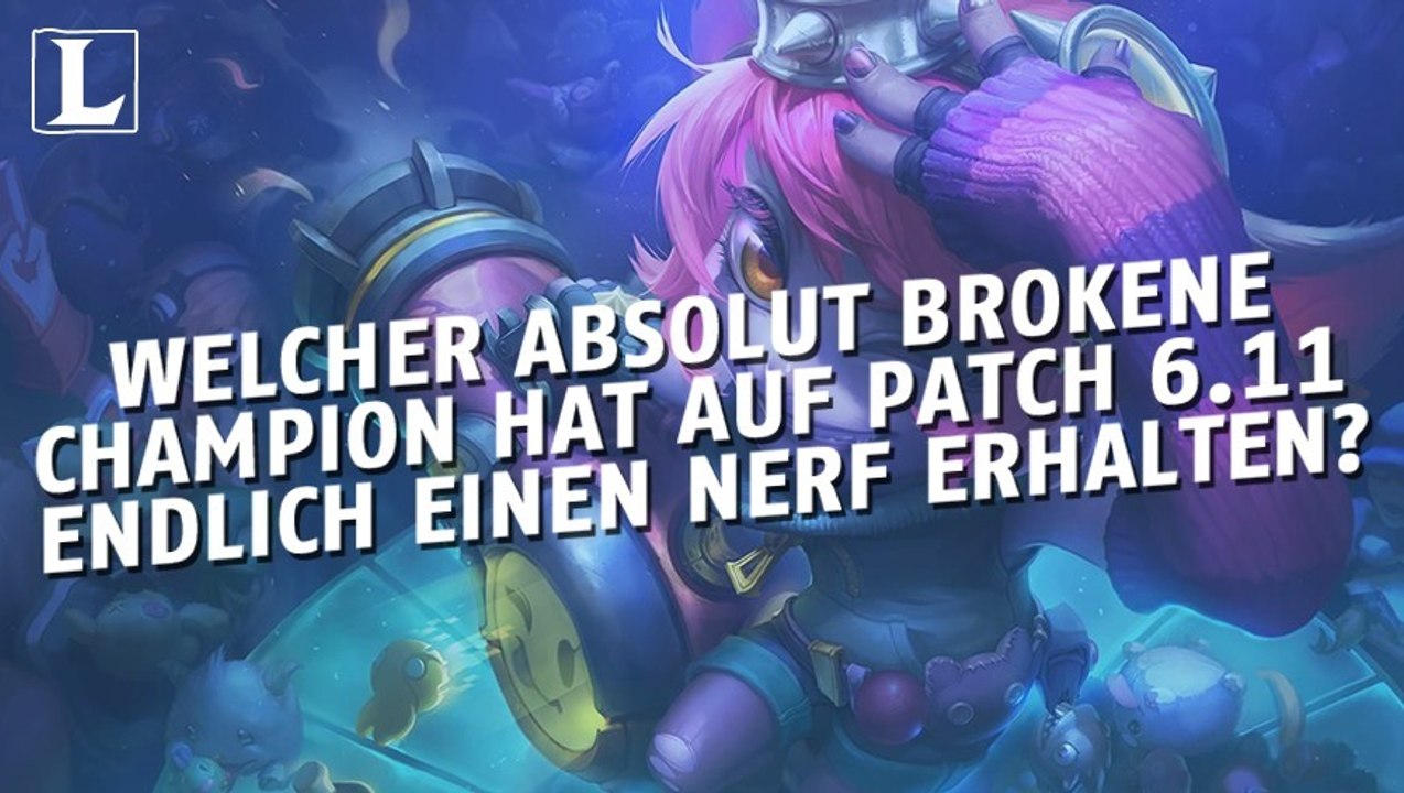 League of Legends: Welcher absolut brokene Champion hat auf Patch 6.11 endlich einen Nerf erhalten?