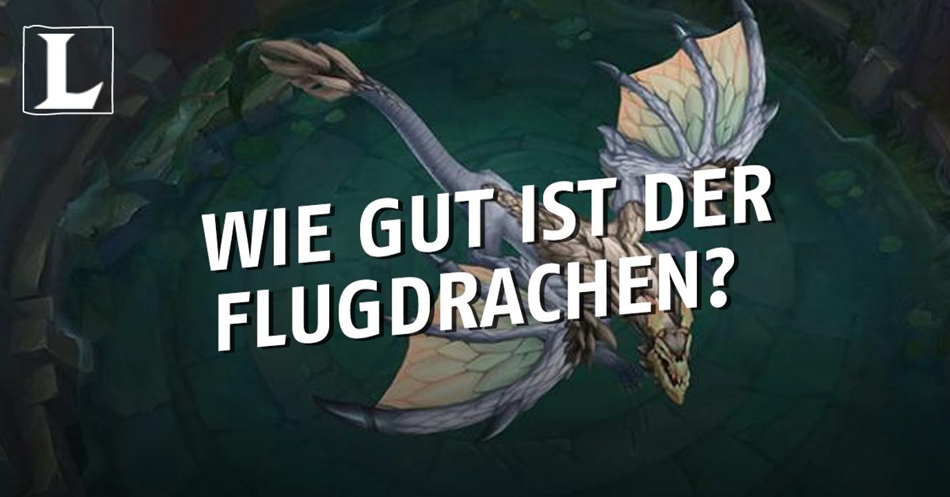 League of Legends: Wie gut ist der Flugdrachen?
