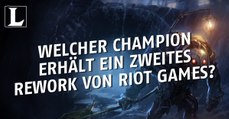 League of Legends: Zweites Rework! Welchen Champion modeliert Riot Games schon wieder um?