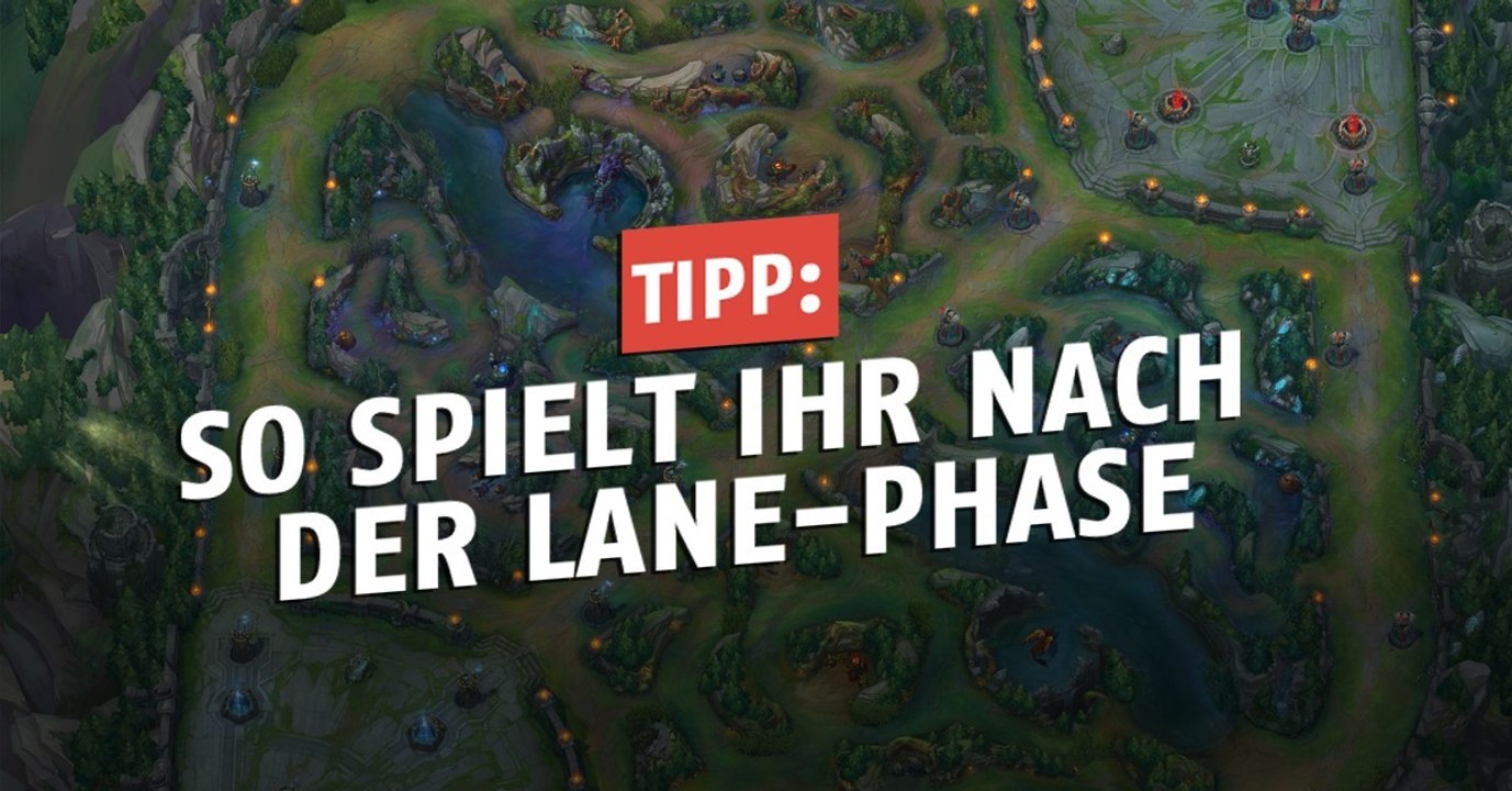 League of Legends: So spielt ihr nach der Lane-Phase