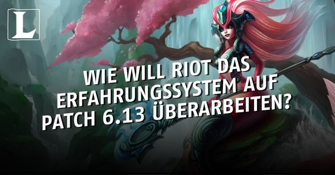 League of Legends: Wie will Riot das Erfahrungssystem auf Patch 6.13 überarbeiten?