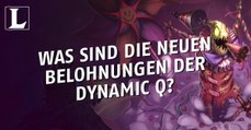 League of Legends: Was sind die neuen Belohnungen der Dynamic Q?