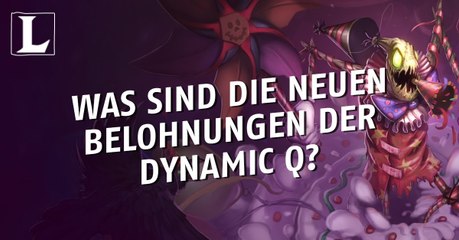 League of Legends: Was sind die neuen Belohnungen der Dynamic Q?