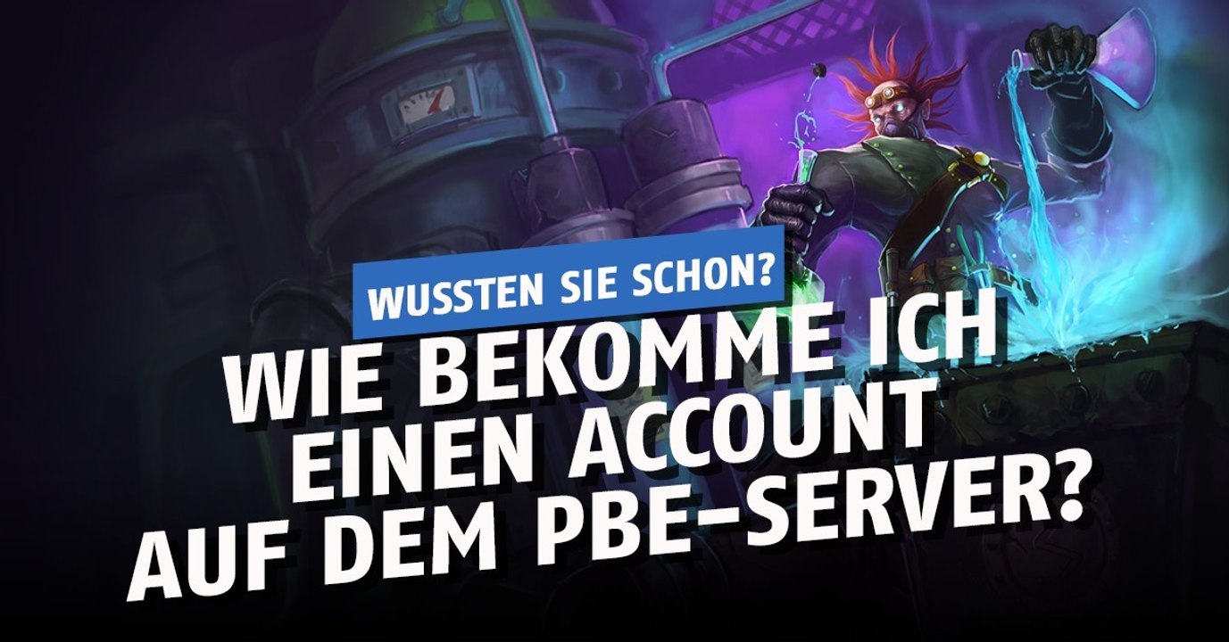 League of Legends: Wie bekomme ich einen Account auf dem PBE-Server?