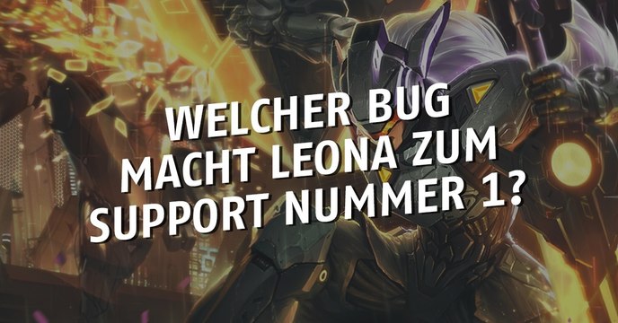 League of Legends: Dank welchen Bugs ist Leona zum Support Nummer 1 geworden?