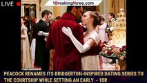 Peacock renames its Bridgerton-inspired dating series to The Courtship while setting an early  - 1br