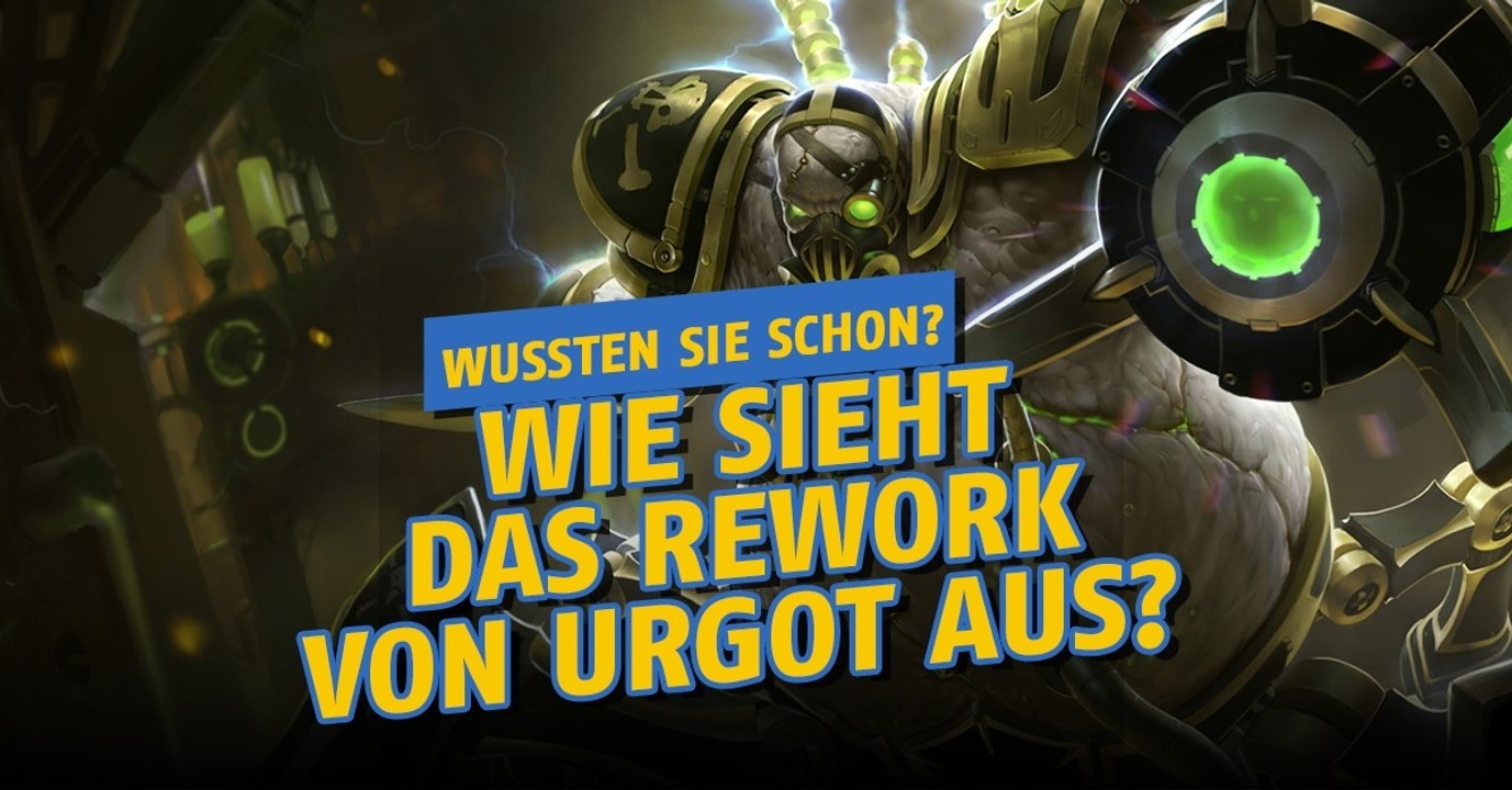 League of legends: wie sieht das rework von urgot aus?