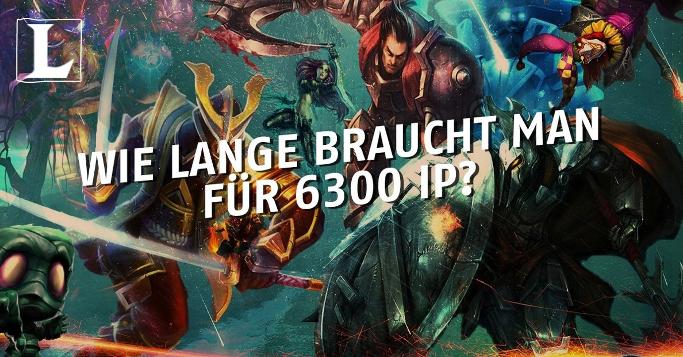 League of Legends: Wie lange braucht man durchschnittlich für 6300 IP (Einflusspunkte)?