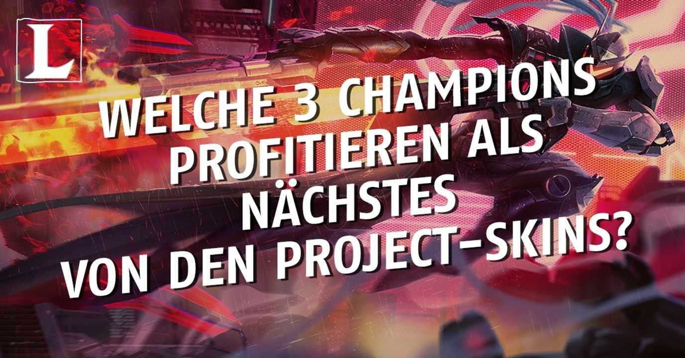 League of Legends: Welche 3 Champions profitieren als nächstes von den Project-Skins?