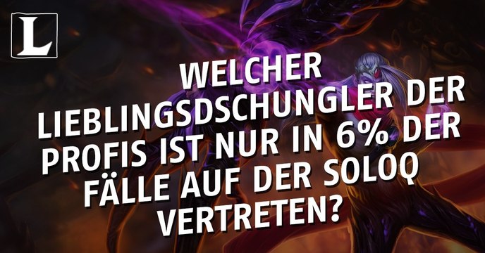 League of Legends: Welcher Lieblingsdschungler der Profis ist nur in 6% der Fälle auf der SoloQ vertreten?