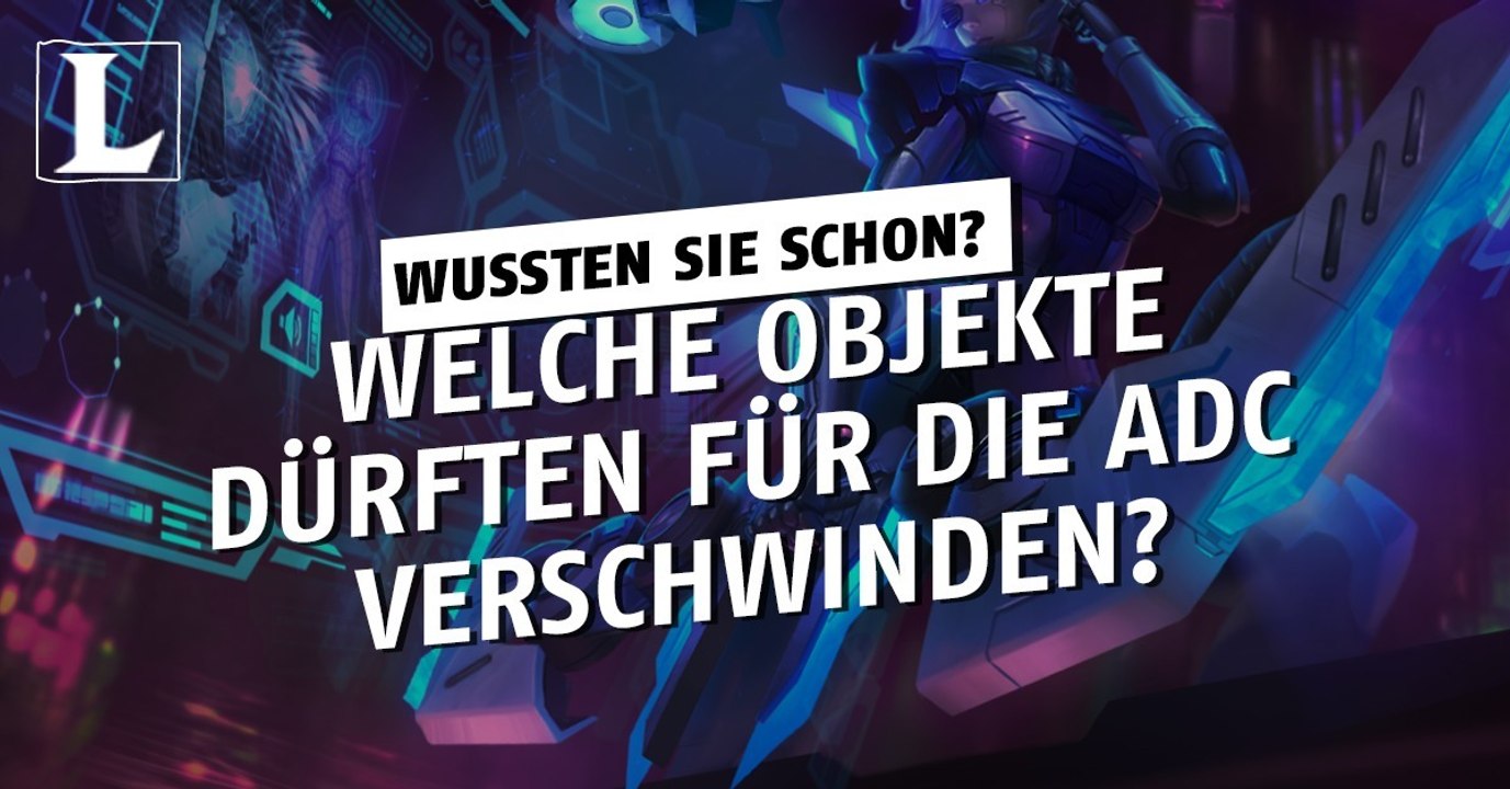 League of Legends: Welche Objekte dürften für die ADC verschwinden?