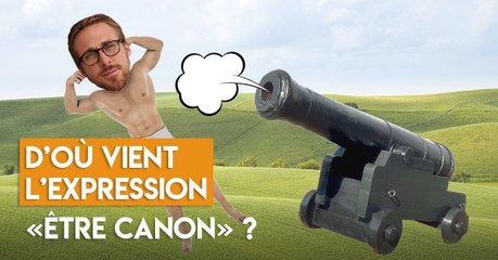 D'où vient l'expression "être canon" ?