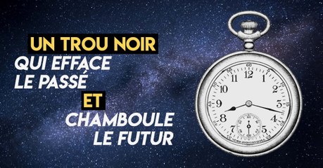 Des trous noirs hypothétiques seraient capables d'effacer le passé et de chambouler le futur