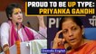 Priyanka Gandhi slammed Nirmala Sitharaman over ‘typical UP type’ remark | OneIndia News