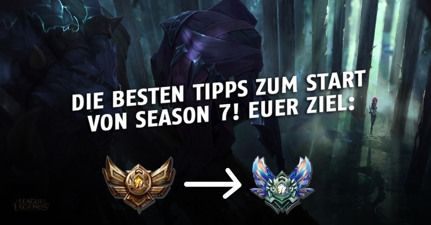 League of Legends: So startet ihr perfekt in Season 7