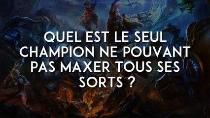 Quel est le seul champion ne pouvant pas maxer tous ses sorts ?