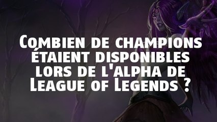 League of Legends : combien de champions étaient disponibles à l'alpha du jeu ?