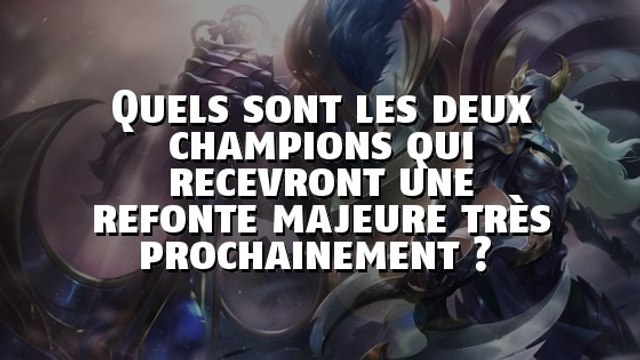 League of Legends : Quels sont les deux champions qui recevront une refonte majeure très prochainement ?