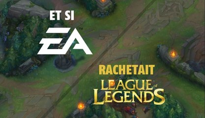 League of Legends : Et si EA rachetait League of Legends ?