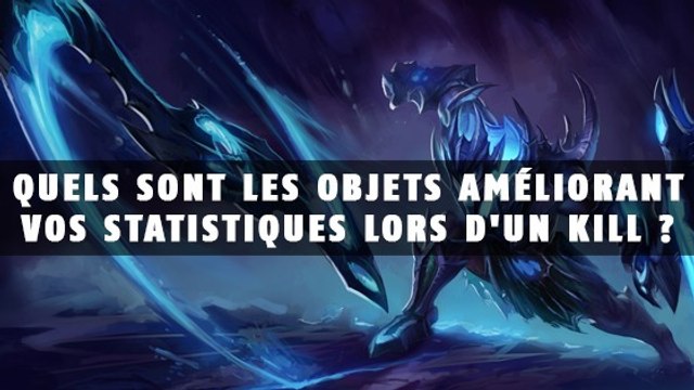 League of Legends : Quels sont les objets améliorant vos statistiques lors d'un kill ?
