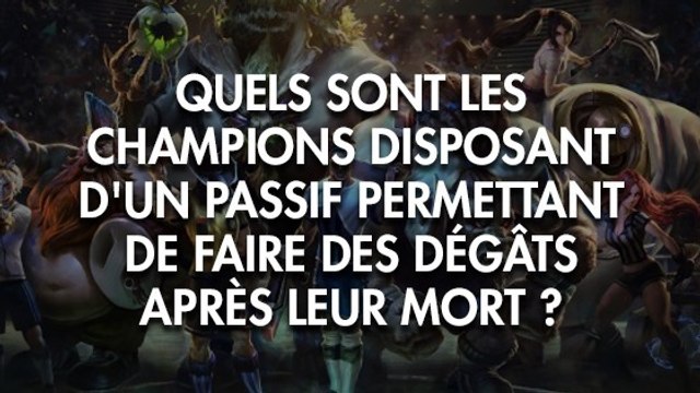 League of Legends : quels sont les champions disposant d'un passif permettant de faire des dégâts après leur mort ?