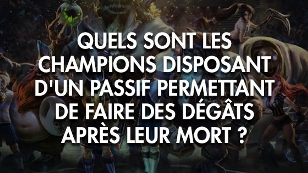League of Legends : quels sont les champions disposant d'un passif permettant de faire des dégâts après leur mort ?