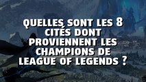 League of Legends : quelles sont les 8 cités dont proviennent les champions de League of Legends ?