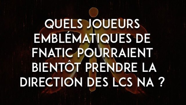League of Legends : quels joueurs emblématiques de Fnatic pourraient bientôt prendre la direction des LCS NA ?