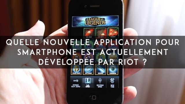 League of Legends : quelle nouvelle application pour smartphone est actuellement développée par Riot ?