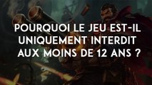 League of Legends : pourquoi le jeu est-il uniquement interdit aux moins de 12 ans ?