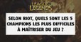 League of Legends : selon Riot, quels sont les plus 5 champions les plus difficiles du jeu ?