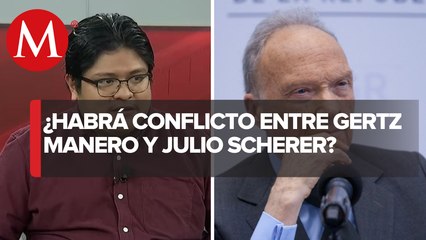 ¿Hay conflicto entre Gertz Manero y Julio Scherer?