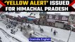 IMD issues ‘Yellow Alert’ for Himachal Pradesh, heavy snowfall predicted | Oneindia News