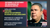 Detienen a Secretario de Seguridad de Aguascalientes por delito de tortura