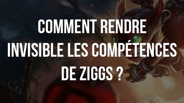 League of Legends : comment rendre invisible les compétences de Ziggs ?