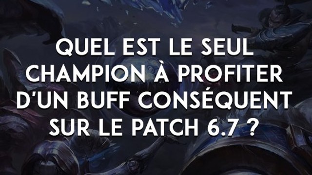 League of Legends : quel est le seul champion à profiter d'un buff conséquent sur le patch 6.7 ?