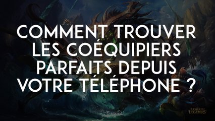 League of Legends : comment trouver les coéquipiers parfaits depuis votre téléphone ?