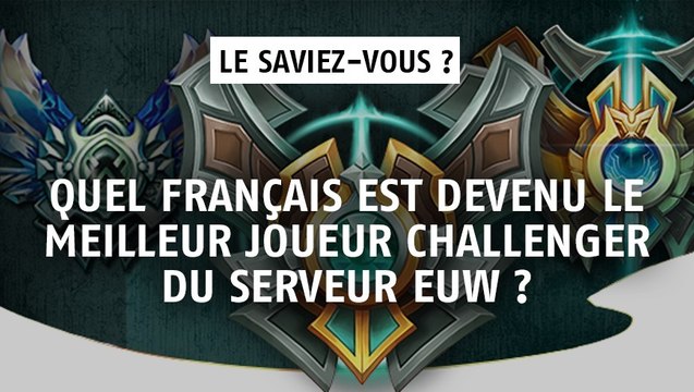 League of Legends : quel français est devenu le meilleur joueur Challenger du serveur EUW ?