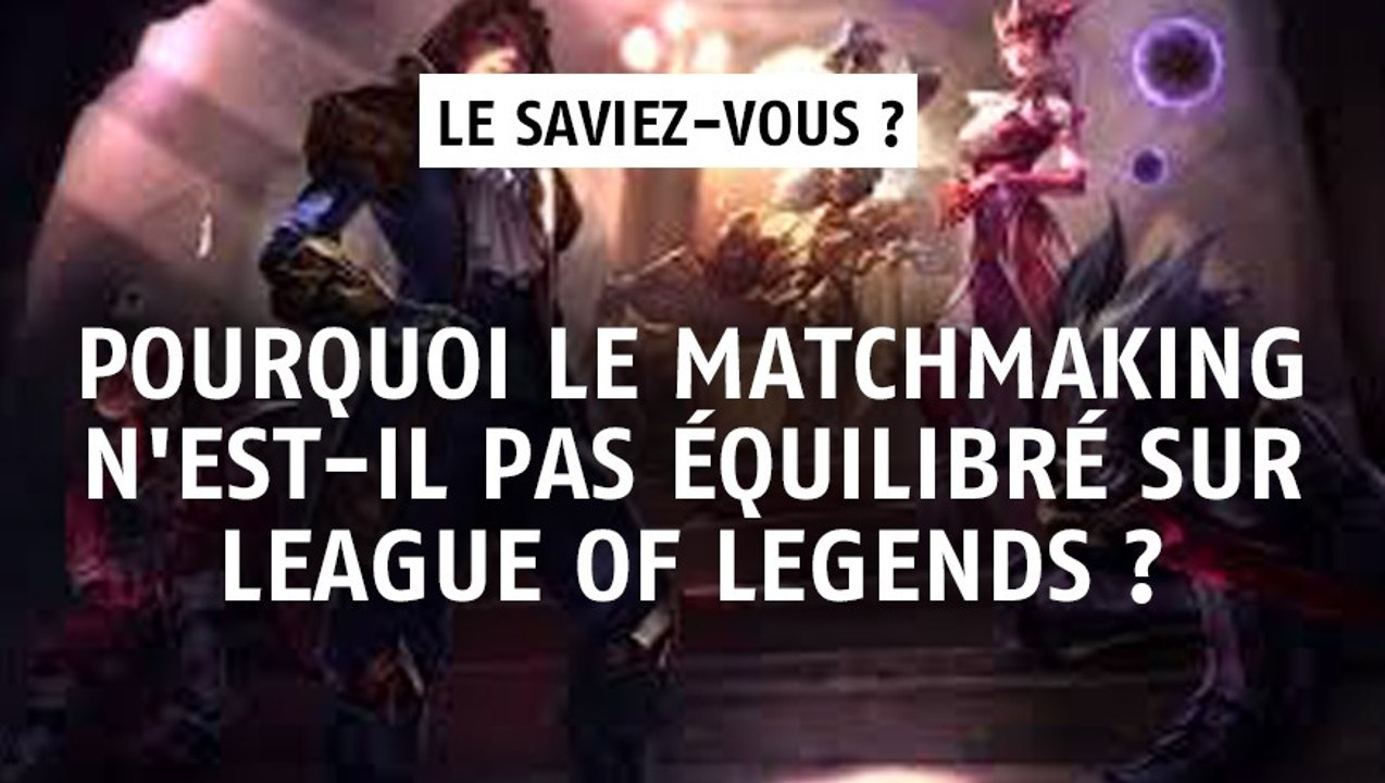 League of Legends : pourquoi le matchmaking n'est-il pas équilibré sur League of Legends ?