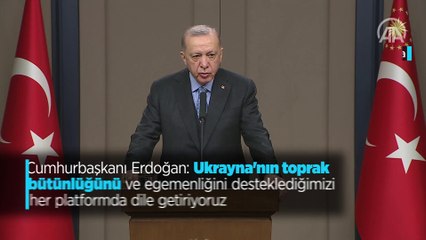Cumhurbaşkanı Erdoğan: "Ukrayna'nın toprak bütünlüğünü ve egemenliğini desteklediğimizi her platformda dile getiriyoruz"