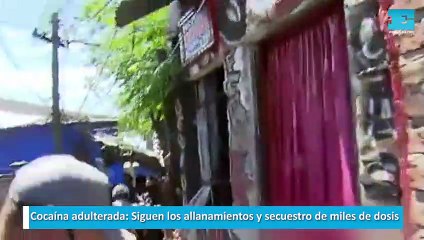 Cocaína adulterada. Siguen los allanamientos y secuestro de miles de dosis